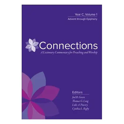 "Connections: A Lectionary Commentary for Preaching and Worship: Year C, Volume 1, Advent Throug