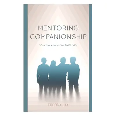 "Mentoring Companionship: Walking Alongside Faithfully" - "" ("Lay Freddy")