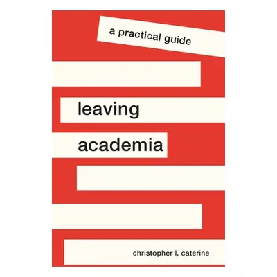 "Leaving Academia: A Practical Guide" - "" ("Caterine Christopher L.")