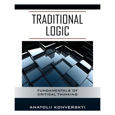 "Traditional Logic: Fundamentals of Critical Thinking" - "" ("Konverskyi Anatolii")