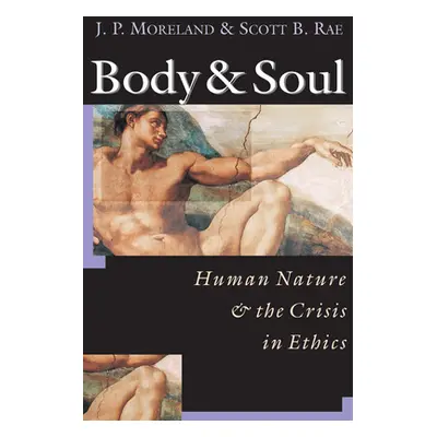 "Body Soul: Human Nature the Crisis in Ethics" - "" ("Moreland J. P.")