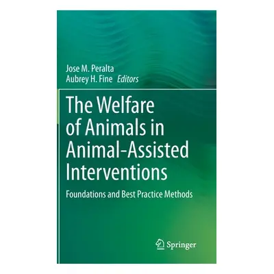 "The Welfare of Animals in Animal-Assisted Interventions: Foundations and Best Practice Methods"