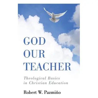 "God Our Teacher" - "" ("Pazmino Robert W.")