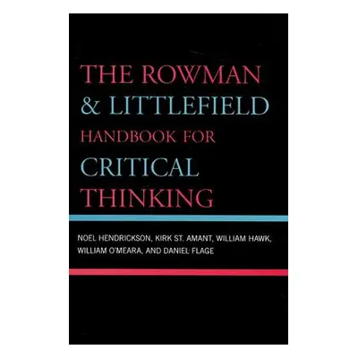 "The Rowman & Littlefield Handbook for Critical Thinking" - "" ("Hendrickson Noel")