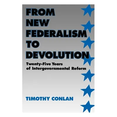 "From New Federalism to Devolution: Twenty-Five Years of Intergovernmental Reform" - "" ("Conlan