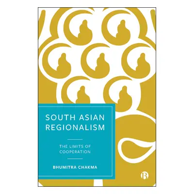 "South Asian Regionalism: The Limits of Cooperation" - "" ("Chakma Bhumitra")