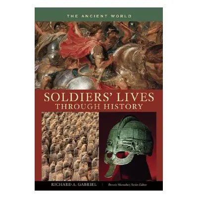 "Soldiers' Lives Through History - The Ancient World" - "" ("Gabriel Richard A.")