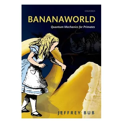 "Bananaworld: Quantum Mechanics for Primates" - "" ("Bub Jeffrey")