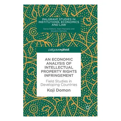 "An Economic Analysis of Intellectual Property Rights Infringement: Field Studies in Developing 