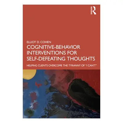 "Cognitive Behavior Interventions for Self-Defeating Thoughts: Helping Clients to Overcome the T