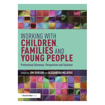 "Working with Children, Families and Young People: Professional Dilemmas, Perspectives and Solut