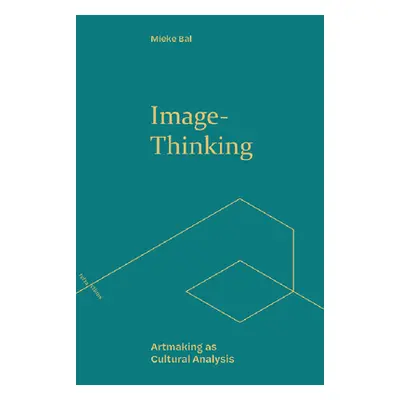 "Image-Thinking: Artmaking as Cultural Analysis" - "" ("Bal Mieke")