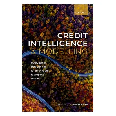 "Credit Intelligence & Modelling: Many Paths Through the Forest of Credit Rating and Scoring" - 