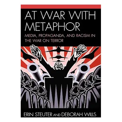 "At War with Metaphor: Media, Propaganda, and Racism in the War on Terror" - "" ("Steuter Erin")