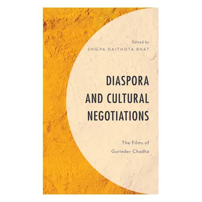 "Diaspora and Cultural Negotiations: The Films of Gurinder Chadha" - "" ("Bhat Shilpa Daithota")