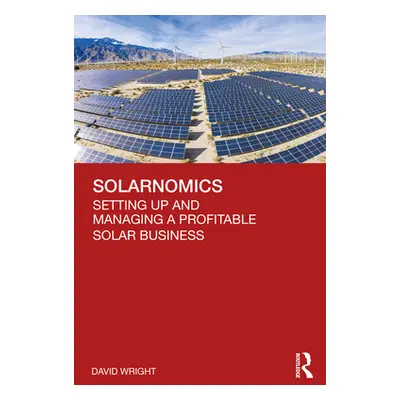 "Solarnomics: Setting Up and Managing a Profitable Solar Business" - "" ("Wright David")