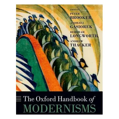 "The Oxford Handbook of Modernisms" - "" ("Brooker Peter")