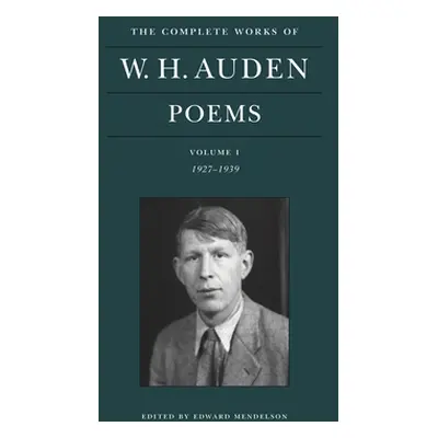 "The Complete Works of W. H. Auden: Poems, Volume I: 1927-1939" - "" ("Auden W. H.")