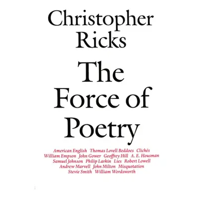 "The Force of Poetry" - "" ("Ricks Christopher")