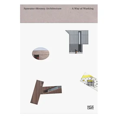 "Sparano + Mooney Architecture: A Way of Working" - "" ("Webb Michael")