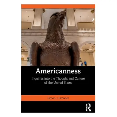 "Americanness: Inquiries Into the Thought and Culture of the United States" - "" ("Bronner Simon