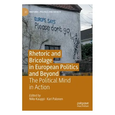 "Rhetoric and Bricolage in European Politics and Beyond: The Political Mind in Action" - "" ("Ka