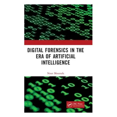 "Digital Forensics in the Era of Artificial Intelligence" - "" ("Moustafa Nour")