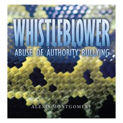 "Whistleblower: Abuse of Authority Bullying" - "" ("Montgomery Alexis")