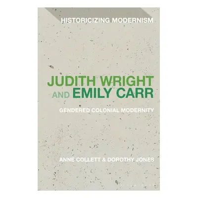 "Judith Wright and Emily Carr: Gendered Colonial Modernity" - "" ("Collett Anne")