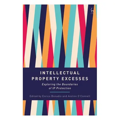 "Intellectual Property Excesses: Exploring the Boundaries of IP Protection" - "" ("Bonadio Enric