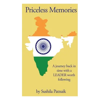 "Priceless Memories: A journey back in time with a LEADER worth following" - "" ("Patnaik Sushil