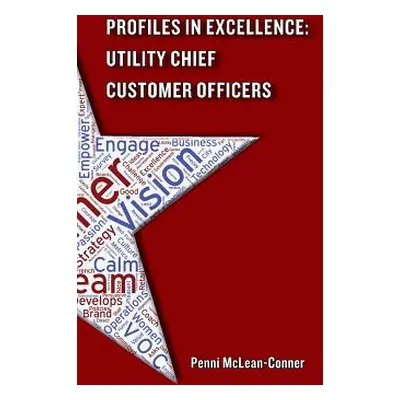 "Profiles in Excellence: Utility Chief Customer Officers" - "" ("McLean-Conner Penni")