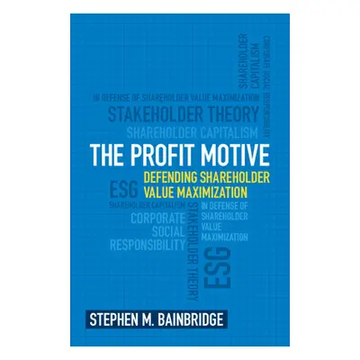 "The Profit Motive: Defending Shareholder Value Maximization" - "" ("Bainbridge Stephen M.")