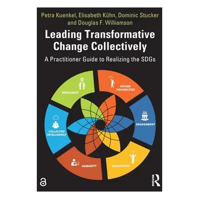 "Leading Transformative Change Collectively: A Practitioner Guide to Realizing the SDGs" - "" ("