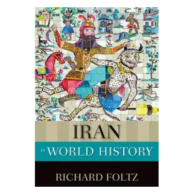 "Iran in World History" - "" ("Foltz Richard")