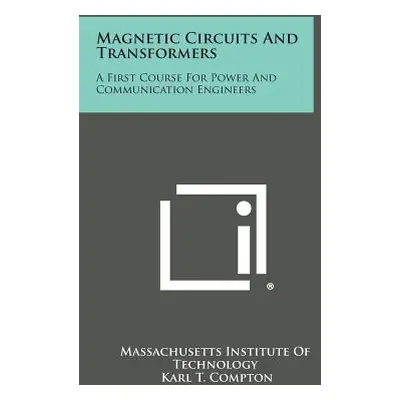 "Magnetic Circuits and Transformers: A First Course for Power and Communication Engineers" - "" 