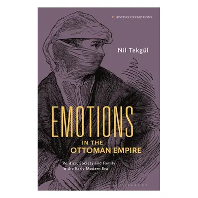 "Emotions in the Ottoman Empire: Politics, Society, and Family in the Early Modern Era" - "" ("T