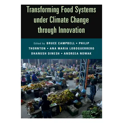 "Transforming Food Systems Under Climate Change Through Innovation" - "" ("Campbell Bruce")