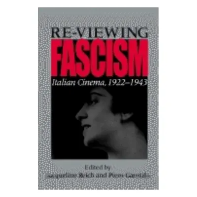 "Re-Viewing Fascism: Italian Cinema, 1922-1943" - "" ("Reich Jacqueline")