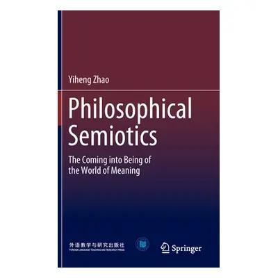 "Philosophical Semiotics: The Coming Into Being of the World of Meaning" - "" ("Zhao Yiheng")