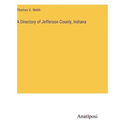 "A Directory of Jefferson County, Indiana" - "" ("Webb Thomas V.")