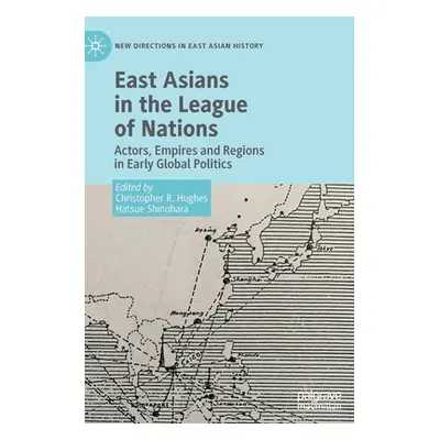 "East Asians in the League of Nations: Actors, Empires and Regions in Early Global Politics" - "