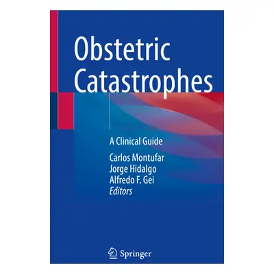 "Obstetric Catastrophes: A Clinical Guide" - "" ("Montufar Carlos")