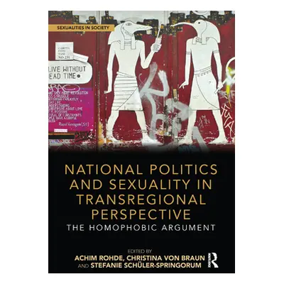 "National Politics and Sexuality in Transregional Perspective: The Homophobic Argument" - "" ("R