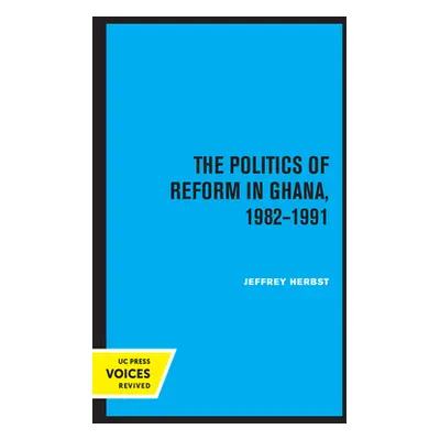 "The Politics of Reform in Ghana, 1982-1991" - "" ("Herbst Jeffrey")