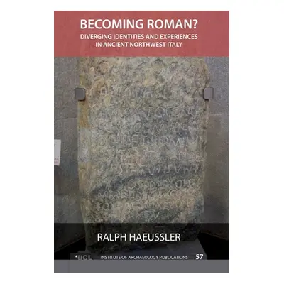 "Becoming Roman?: Diverging Identities and Experiences in Ancient Northwest Italy" - "" ("Haeuss