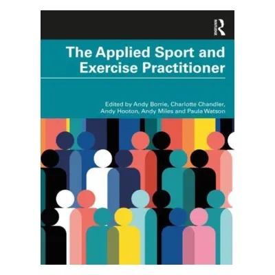 "The Applied Sport and Exercise Practitioner" - "" ("Borrie Andy")