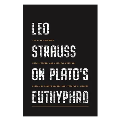 "Leo Strauss on Plato's Euthyphro: The 1948 Notebook, with Lectures and Critical Writings" - "" 