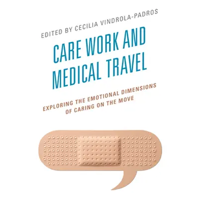 "Care Work and Medical Travel: Exploring the Emotional Dimensions of Caring on the Move" - "" ("