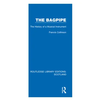 "The Bagpipe: The History of a Musical Instrument" - "" ("Collinson Francis")